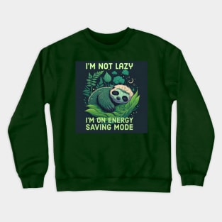 I'm Not Lazy, I'm On Energy Saving Mode Crewneck Sweatshirt